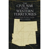 Civil War in the Western Territories: Arizona, Colorado, New Mexico, and Utah