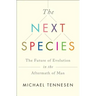 Next Species: The Future of Evolution in the Aftermath of Man