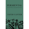 Fermental: The Art of & Obsession with Fermented Foods & Drinks