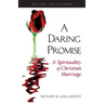 Daring Promise: A Spirituality of Christ: A Spirituality of Christian Marriage