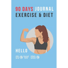 Hello New Me: 90 DAYS EXERCISE & DIET FOR WOMEN: Be Healthier Be Better Be the Best Version of You; Great gift for yourself, friend,