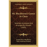 Mr. Blackburne's Games At Chess: Selected, Annotated And Arranged By Himself (1899)