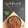 Ramen Cookbook: 50 Ramen Recipes for the Home Chef