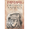 Fantasy Dressed Animals: A Collection of Illustrations