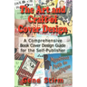 The Art and Craft of Cover Design: A Comrehensive Book Cover Design Guide for the Self-Publisher