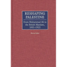 Reshaping Palestine: From Muhammad Ali to the British Mandate, 1831-1922