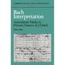 Bach Interpretation: Articulation Marks in Primary Sources of J. S. Bach