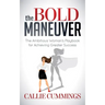 The Bold Maneuver: The Ambitious Woman's Playbook for Achieving Greater Success