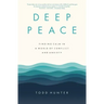 Deep Peace: Finding Calm in a World of Conflict and Anxiety