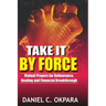 Take it By Force: 200 Violent Prayers for Deliverance, Healing and Financial Breakthrough