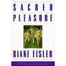 Sacred Pleasure: Sex, Myth, and the Politics of the Body--New Paths to Power and Love