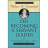 On Becoming a Servant Leader: The Private Writings of Robert K. Greenleaf