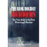 The Bank Holiday Murders: The True Story of the First Whitechapel Murders