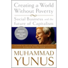 Creating a World Without Poverty: Social Business and the Future of Capitalism