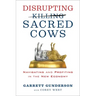 Disrupting Sacred Cows: Navigating and Profiting in the New Economy