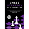 Chess Strategy for Beginners: The Complete Manual To Learn The Fundamentals, The Openings And The Best Moves During The Game [2021]