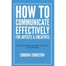 How to Communicate Effectively - For Artists and Creatives