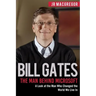 Bill Gates: The Man Behind Microsoft: A Look at the Man Who Changed the World We Live In