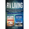 RV Living: Retire Into an RV with Social Security + RV Living for Senior Citizens: 2-in-1 RV Living Compendium