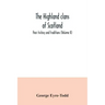 The Highland clans of Scotland; their history and traditions (Volume II)