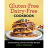 Gluten-Free Dairy-Free Cookbook: 100 Satisfying, Family-Friendly Recipes