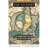 The Ice-Shirt: Volume One of Seven Dreams: A Book of North American Landscapes