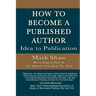 How to Become a Published Author: Idea to Publication