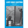 Lost-Wax Casting: A Practitioners Manual