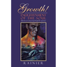 Growth! Enlightenment of the Soul: Reflections of a Soul Growing Through Life's Experiences