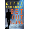 Get Out Alive: Surviving and Thriving After Drugs, Guns, Gangs, Dysfunction and Crazy