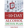 The 10-Day Alcohol Detox Plan: Stop Drinking Easily & Safely