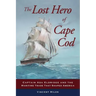 The Lost Hero of Cape Cod: Captain Asa Eldridge and the Maritime Trade That Shaped America