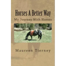 Horses A Better Way: My Journey With Horses