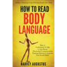 How to Read Body Language: Secrets to Analyzing & Speed Reading People Like a Book - How to Understand & Talk to Any Person (Nonverbal Communicat