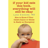 If Your Kid Eats This Book, Everything Will Still Be Okay: How to Know if Your Child's Injury or Illness Is Really an Emergency
