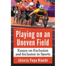 Playing on an Uneven Field: Essays on Exclusion and Inclusion in Sports