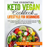 The Essential Keto Vegan Cookbook And Lifestyle For Beginners