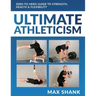 Ultimate Athleticism: Zero to Hero Guide to Strength, Health, & Flexibility