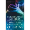 Persuasion Secrets of the World's Most Charismatic & Influential Villains