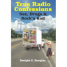 True Radio Confessions: Sex, Drugs & Rock 'n Roll