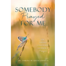 Somebody Prayed for Me: How I Survived Covid-19 with the Power of Prayer
