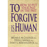 To Forgive Is Human: How to Put Your Past in the Past
