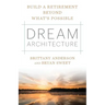 Dream Architecture: Build a Retirement Beyond What's Possible