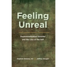 Feeling Unreal: Depersonalization Disorder and the Loss of the Self