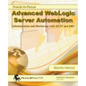 Advanced WebLogic Server Automation: Administration and Monitoring with WLST and JMX