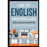 Use of English Masterclass: Basic English Grammar for Advanced Learners (Phrasal Verbs & Collocations): Basic English Grammar for Use of English Serie