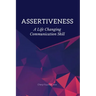 Assertiveness: A Life Changing Communication Skill