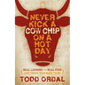 Never Kick a Cow Chip on a Hot Day: Real Lessons for Real Ceos and Those Who Want to Be