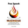 Free Speech Madness: A SAPIENT Being's Guide to the War Against Truth, Conservative Ideals & Freedom of Speech