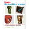 Minecraft for Makers: Minecraft in the Real World with Lego, 3D Printing, Arduino, and More!